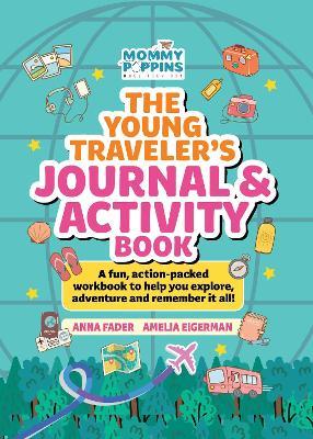The Young Traveler's Journal & Activity Book (Mommy Poppins): A fun, action-packed workbook to help you explore, adventure and remember it all! - Anna Fader - cover