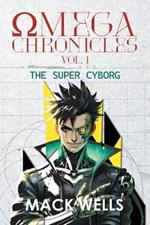 Omega Chronicles Vol. 1: The Super Cyborg