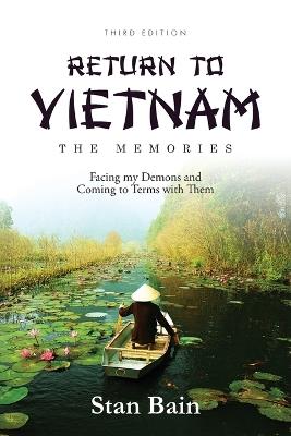 Return to Vietnam-The Memories: Facing my Demons and Coming to Terms with Them - Stan Bain - cover