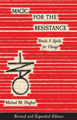 Magic for the Resistance: Rituals & Spells for Change (Revised & Expanded Edition) - Michael M. Hughes - cover