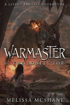Warmaster 6: The Lonely Tor: A LitRPG Fantasy Adventure - Melissa McShane - cover