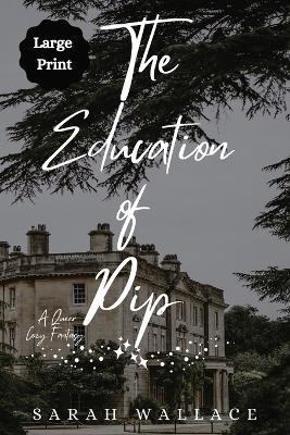 The Education of Pip: A Queer Cozy Fantasy - Large Print - Sarah Wallace - cover