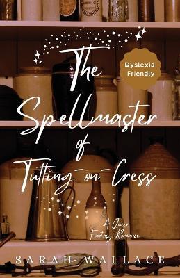The Spellmaster of Tutting-on-Cress: A Queer Fantasy Romance - Dyslexia Friendly Print - Sarah Wallace - cover