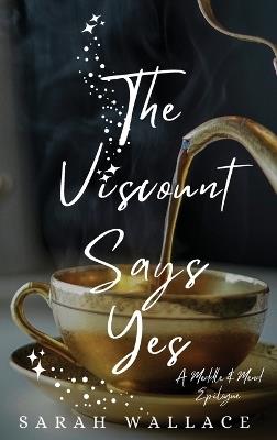The Viscount Says Yes: A Meddle & Mend Epilogue - Sarah Wallace - cover