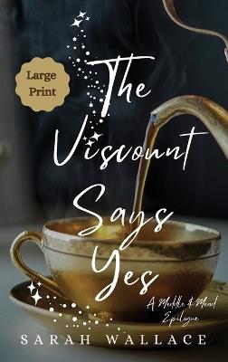 The Viscount Says Yes: A Meddle & Mend Epilogue - Large Print - Sarah Wallace - cover