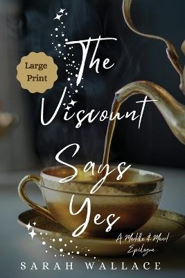 The Viscount Says Yes: A Meddle & Mend Epilogue - Large Print - Sarah Wallace - cover