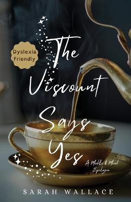 The Viscount Says Yes: A Meddle & Mend Epilogue - Dyslexia Friendly Print - Sarah Wallace - cover