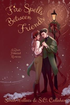 Fire Spells Between Friends - Sarah Wallace,S O Callahan - cover