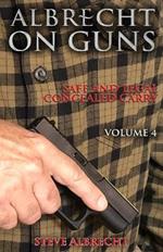 Albrecht on Guns: Safe and Legal Concealed Carry, Volume 4