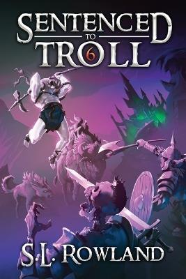 Sentenced to Troll 6 - S L Rowland - cover