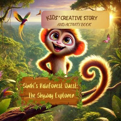 Simki's Rainforest Quest: The Skyway Explorer: The Skyway Explorer: Kids' Creative Story and Activity Book - I Aurora Wilder - cover