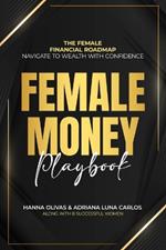 Female Money Playbook: The Female Financial Roadmap. Navigate to Wealth With Confidence