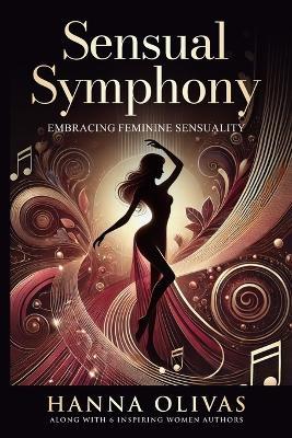 Sensual Symphony: Embracing Feminine Sensuality - Hanna Olivas - cover