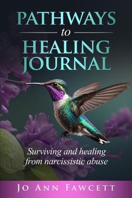 Pathways to Healing Journal: Surviving and Healing from Narcissistic Abuse - Jo Ann Fawcett - cover