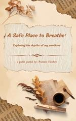 A Safe Place to Breathe: Exploring The Depths of My Emotions: A Guided Journal