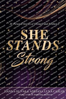 She Stands Strong: 30 Personal Stories of Strength and Resilience - Hanna Olivas - cover
