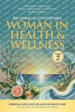 Becoming An Unstoppable Woman in Health & Wellness - Part 2: Empowering Your Journey - Strategies and Stories for Transformative Health & Wellness