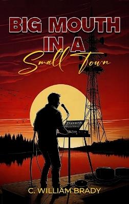 Big Mouth In A Small Town - C William Brady - cover