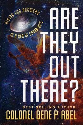 Are They Out There?: Diving for Answers In a Sea of Cover-Ups - Gene P Abel - cover