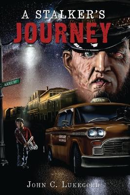 A Stalker's Journey - John C Lukegord - cover