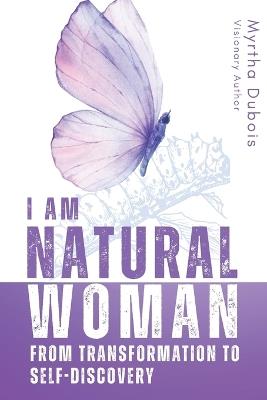 I Am Natural Woman: From Transformation to Self-Discovery - Myrtha DuBois - cover