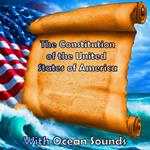 Constitution of the United States of America, The - With Ocean Sounds
