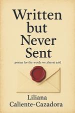 Written but Never Sent: poems for the words we almost said