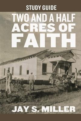 Two and a Half Acres of Faith Study Guide - Jay S Miller - cover