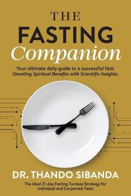 The Fasting Companion: Your ultimate daily guide to a successful fast: Unveiling Spiritual Benefits with Scientific Insights. - Thando Sibanda - cover
