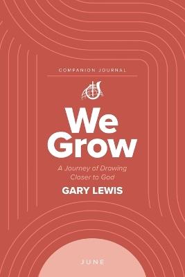 We Grow Companion Journal: A Journey of Drawing Closer to God - June - Bishop Gary Lewis - cover
