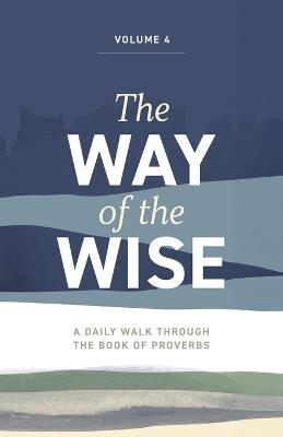 The Way of the Wise: A daily walk through the Book of Proverbs - Volume 4 - Brandon Anderton - cover