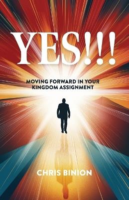 Yes!!!: Moving Forward in Your Kingdom Assignment - Chris Binion - cover