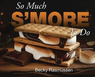 So Much S'more To Do - Becky Rasmussen - cover