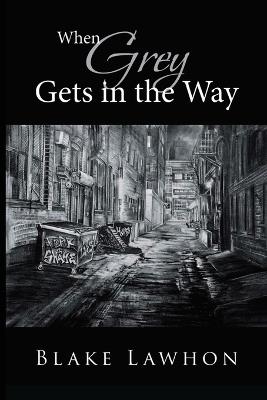 When Grey Gets in the Way - Blake Lawhon - cover