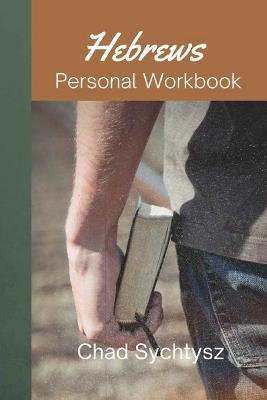 Hebrews Personal Workbook - Chad Sychtysz - cover