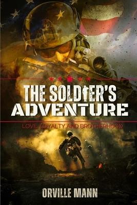 The Soldier's Adventure: Love, Loyalty and Brotherhood (Latest Edition) - Orville Mann - cover