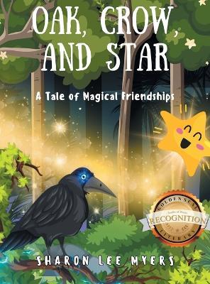 Oak, Crow, and Star: A Tale of Magical Friendships - Sharon Lee Myers - cover