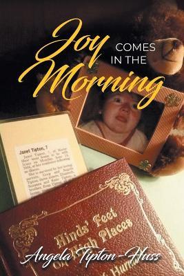 Joy Comes in the Morning (Latest Edition) - Angela Tipton Huss - cover