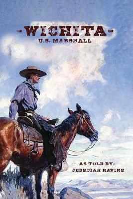 Wichita U.S. Marshall: As Told By Jedediah Ravine - Jedediah Ravine - cover