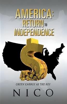 America: Return to Independence: Green Energy as the Key - Nicholas Notarberardino - cover