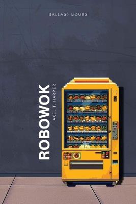 RoboWok - Axel T Harper - cover