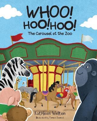 Whoo! Hoo! Hoo!: The Carousel at the Zoo - Kathleen Welton - cover
