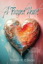 A Frayed Heart: Unraveling the Threads of Dysfunction Toward Redemption