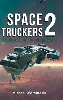 Space Truckers: The Return of the Blue Eagle - Michael d'Ambrosio - cover