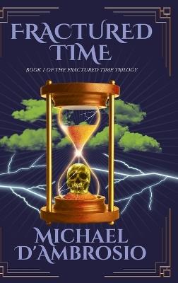 Fractured Time: Book 1 of the Fractured Time Trilogy - Michael d'Ambrosio - cover