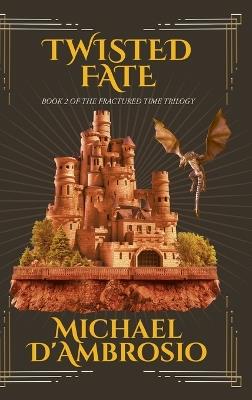 Twisted Fate: Book 2 of the Fractured Time Trilogy - Michael d'Ambrosio - cover