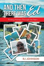 And Then There Was Ed: Fishing Mishaps Through the Years