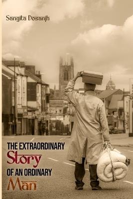 The Extraordinary Story of an Ordinary Man - Sangita Dosanjh - cover
