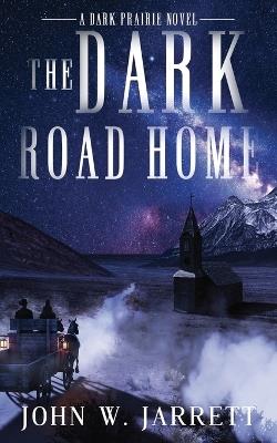 The Dark Road Home - John W Jarrett - cover
