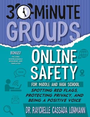 30-Minute Groups: Online Safety: Spotting Red Flags, Protecting Privacy, and Being a Positive Voice - Raychelle Cassada Lohmann - cover
